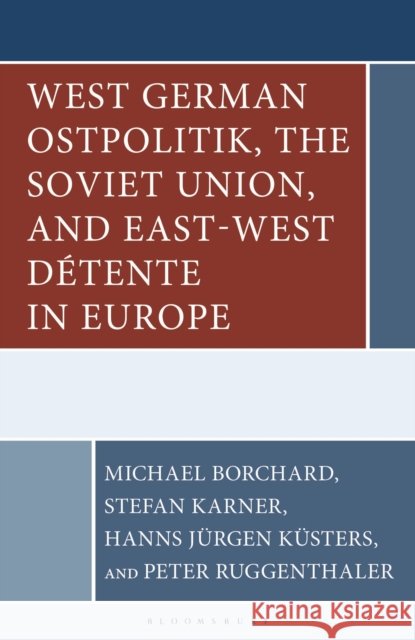 West German Ostpolitik, the Soviet Union, and East-West Detente in Europe  9798765167670 Bloomsbury Publishing USA - książka
