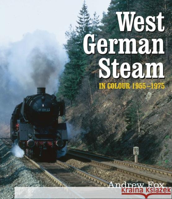 West German Steam in Colour 1955-1975 Andrew Fox   9780995749337 Unique Publishing Services Ltd - książka