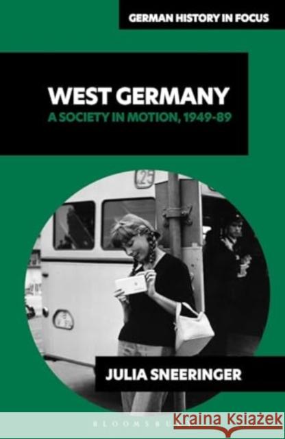 West Germany: A Society in Motion, 1949-89 Julia Sneeringer Lisa Pine Peter C. Caldwell 9781350193970 Bloomsbury Academic - książka