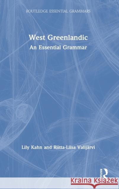 West Greenlandic: An Essential Grammar Lily Kahn Riitta-Liisa Valij 9781138063693 Routledge - książka
