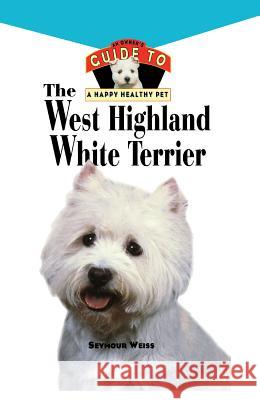 West Highland White Terrier: An Owner's Guide Toa Happy Healthy Pet Seymour Weiss 9781620457474 Howell Books - książka