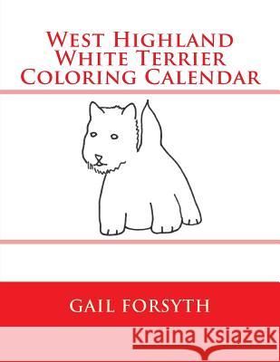 West Highland White Terrier Coloring Calendar Gail Forsyth 9781503057562 Createspace - książka