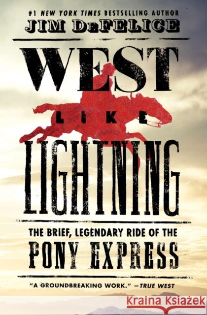 West Like Lightning: The Brief, Legendary Ride of the Pony Express Jim DeFelice 9780062496782 William Morrow & Company - książka