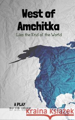 West of Amchitka Lies the End of the World J R Vikse 9781532796470 Createspace Independent Publishing Platform - książka