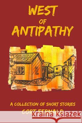 West of Antipathy: A Collection of Short Stories Cort Fernald 9781729718988 Createspace Independent Publishing Platform - książka