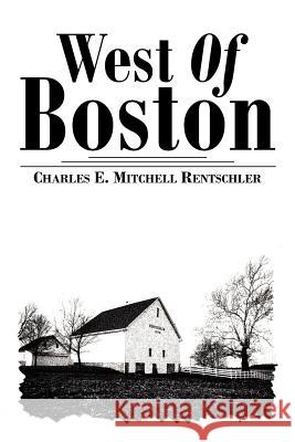 West Of Boston Charles E. Mitchell Rentschler 9781425999513 Authorhouse - książka