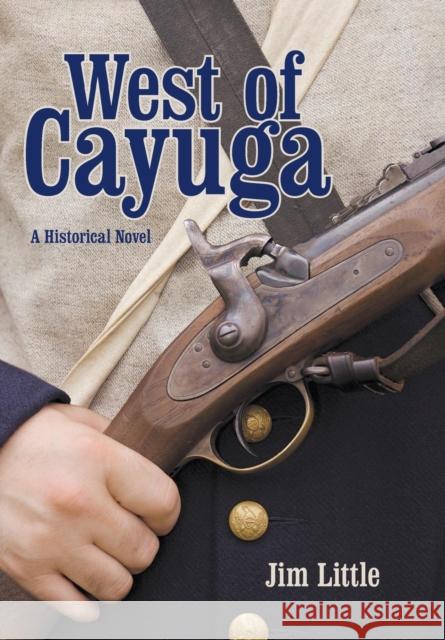 West of Cayuga: A Historical Novel Jim Little 9781480837737 Archway Publishing - książka