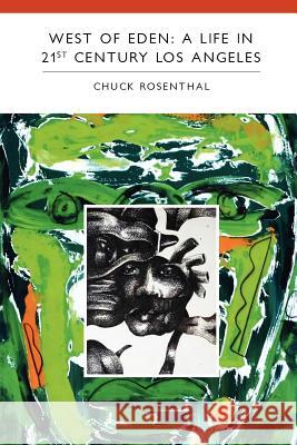West of Eden: A Life in 21st Century Los Angeles Chuck Rosenthal 9780984578283 What Books Press - książka
