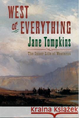 West of Everything: The Inner Life of Westerns Jane Tompkins 9780195082685 Oxford University Press, USA - książka