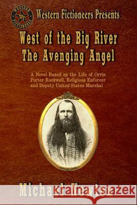 West of the Big River: The Avenging Angel Michael Newton 9781484954898 Createspace - książka