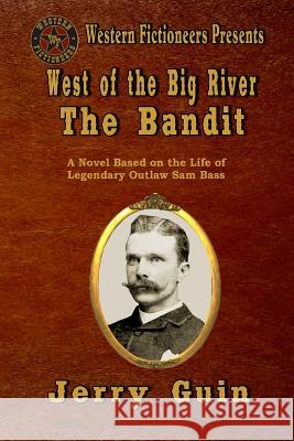 West of the Big River: The Bandit Jerry Guin 9781493779598 Createspace - książka