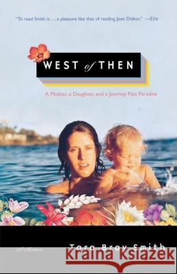 West of Then: A Mother, a Daughter, and a Journey Past Paradise Smith, Tara Bray 9780743236805 Simon & Schuster - książka