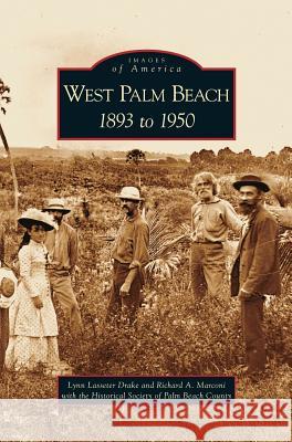 West Palm Beach: 1893 to 1950 Lynn Lasseter Drake Richard a. Marconi Lynn Lassete 9781531625948 Arcadia Library Editions - książka