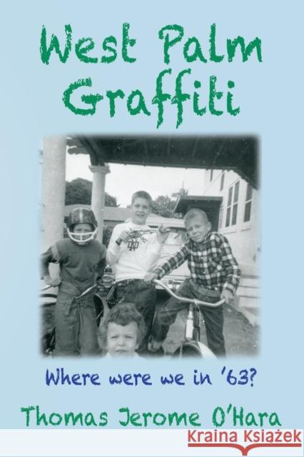 West Palm Graffiti: Where Were We In '63? O'Hara, Thomas Jerome 9781621418696 Booklocker.com - książka