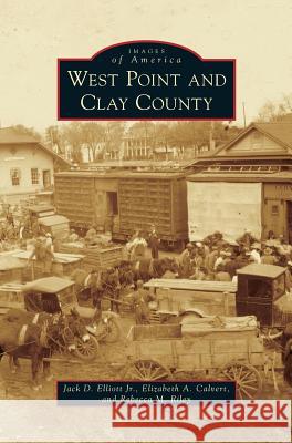 West Point and Clay County Jack D. Elliot Elizabeth a. Calvert Rebecca M. Riley 9781531671105 Arcadia Library Editions - książka