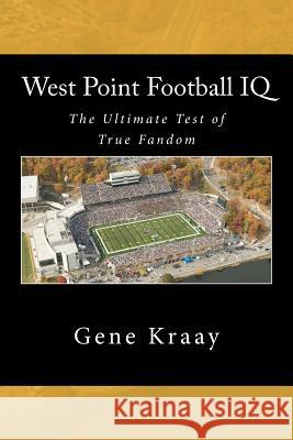 West Point Football IQ: The Ultimate Test of True Fandom (History & Trivia) Gene Kraay Tucker Elliot 9780983792284 Black Mesa Publishing - książka