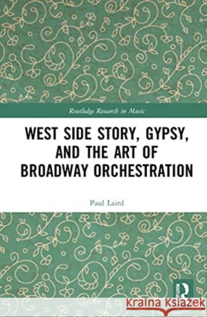 West Side Story, Gypsy, and the Art of Broadway Orchestration Paul (University of Kansas, USA) Laird 9781032134277 Taylor & Francis Ltd - książka