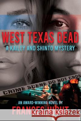 West Texas Dead: A Kailey and Shinto Mystery Frances Hight, Eli Bavar 9781735532714 Independently Published - książka