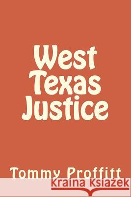 West Texas Justice MR Tommy D. Proffit 9781511902977 Createspace - książka