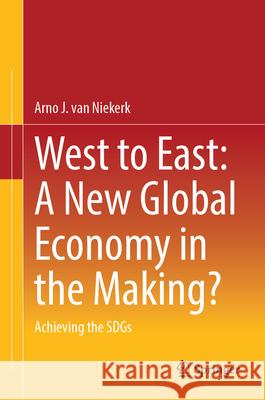 West to East: A New Global Economy in the Making?: Achieving the Sdgs Arno J. Va 9783031932663 Springer - książka