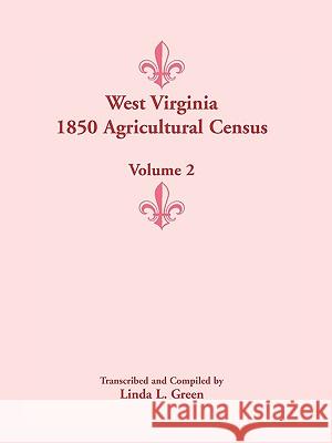 West Virginia 1850 Agricultural Census, Volume 2 Linda L Green 9780788443114 Heritage Books - książka