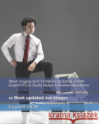 West Virginia AUCTIONEER LICENSE EXAM ExamFOCUS Study Notes & Review Questions Examreview 9781727729900 Createspace Independent Publishing Platform - książka