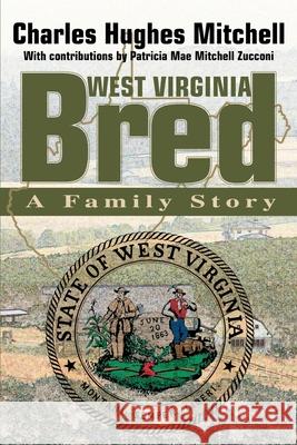 West Virginia Bred: A Family Story Mitchell, Charles Hughes 9780595258680 Writers Club Press - książka