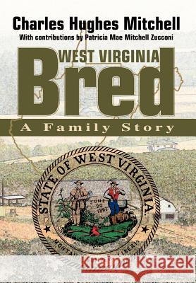 West Virginia Bred: A Family Story Mitchell, Charles Hughes 9780595653942 Writers Club Press - książka