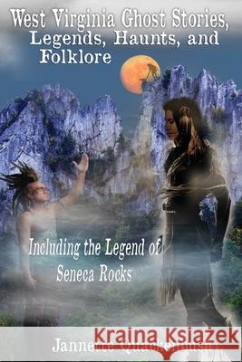 West Virginia Ghost Stories, Legends, Haunts, and Folklore Jannette Quackenbush 9781940087313 21 Crows Dusk to Dawn Publishing - książka