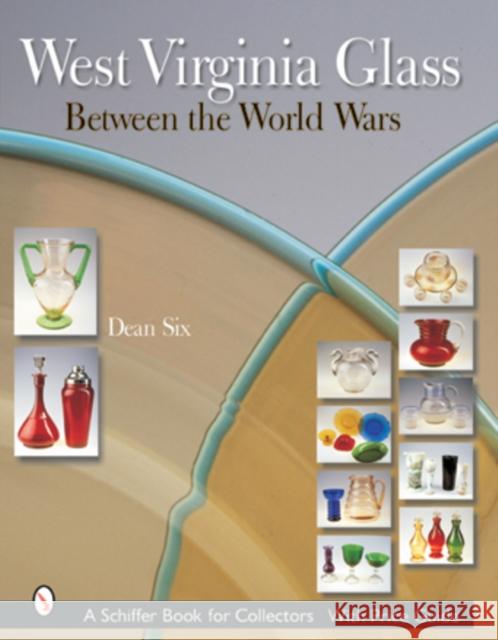 West Virginia Glass: Between the World Wars Six, Dean 9780764315466 Schiffer Publishing - książka