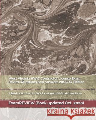 West Virginia HVAC Contractor License Exam Review Questions and Answers 2016/17 Edition: A Self-Practice Exercise Book focusing on HVAC code compliance Examreview 9781523387823 Createspace Independent Publishing Platform - książka