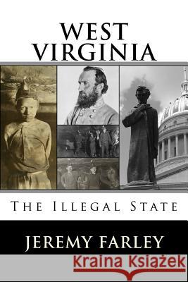 West Virginia: The Illegal State Jeremy T. K. Farley 9780692567425 Appalachian Magazine - książka