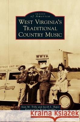 West Virginia's Traditional Country Music Ivan M Tribe, Jacob L Bapst, Buddy Griffin 9781531674311 Arcadia Publishing Library Editions - książka