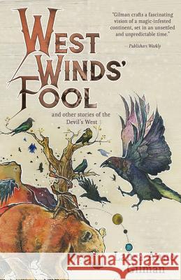 West Wind's Fool: and Other Stories of the Devil's West Gilman, Laura Anne 9781611387728 Laura Anne Gilman - książka