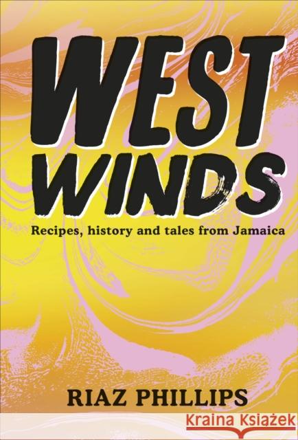 West Winds: Recipes, History and Tales from Jamaica PHILLIPS  RIAZ 9780241543566 Dorling Kindersley Ltd - książka