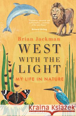 West with the Light: My Life in Nature Brian Jackman 9781784778361 Bradt Travel Guides - książka