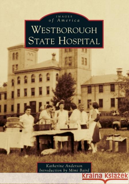 Westborough State Hospital Katherine Anderson Mimi Baird 9781467103183 Arcadia Publishing (SC) - książka