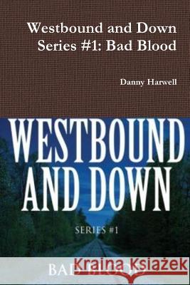 Westbound and Down Series #1: Bad Blood Danny Harwell 9781312581883 Lulu.com - książka