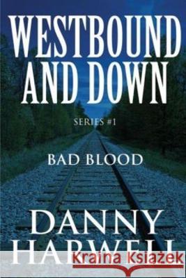 Westbound and Down Series #1: Bad Blood Danny Harwell 9781499795509 Createspace - książka