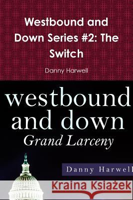 Westbound and Down Series #2: The Switch Danny Harwell 9781312582033 Lulu.com - książka