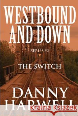 Westbound and Down Series #2: The Switch Danny Harwell 9781500325008 Createspace - książka