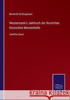 Westermann's Jahrbuch der Illustrirten Deutschen Monatshefte: Zwölfter Band Schlingmann, Reinhold 9783375081607 Salzwasser-Verlag - książka