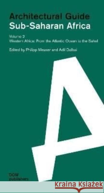 Western Africa: From the Atlantic Ocean to the Sahel: Sub-Saharan Africa: Architectural Guide Meuser, Philipp 9783869220826 DOM Publishers - książka