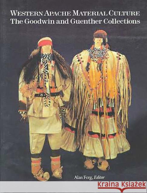 Western Apache Material Culture: The Goodwin and Guenther Collections Ferg, Alan 9780816510283 University of Arizona Press - książka