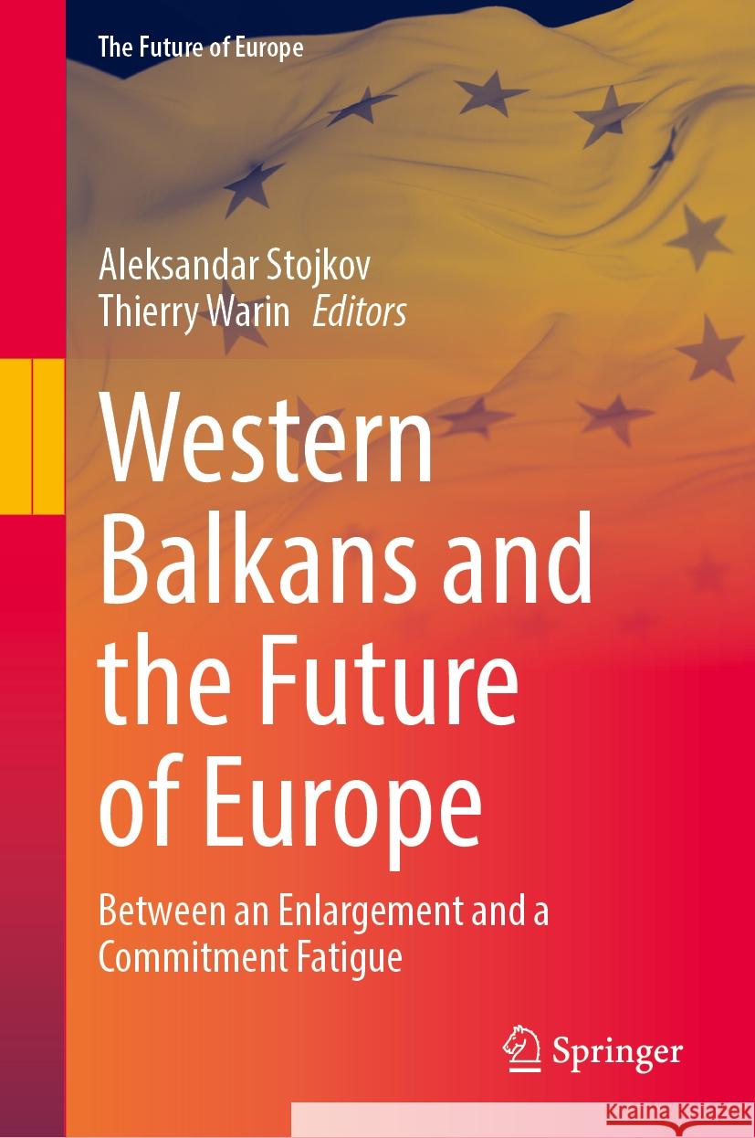 Western Balkans and the Future of Europe: Between an Enlargement and a Commitment Fatigue Aleksandar Stojkov, Thierry Warin 9783031864643 Springer International Publishing AG - książka
