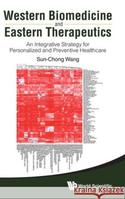 Western Biomedicine and Eastern Therapeutics: An Integrative Strategy for Personalized and Preventive Healthcare Wang, Sun-Chong 9789814412872  - książka