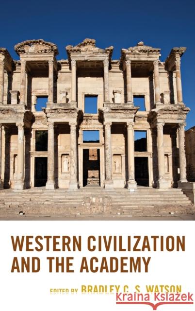 Western Civilization and the Academy Bradley C. S. Watson Stephen H. Balch Patrick J. Deneen 9781498517553 Lexington Books - książka