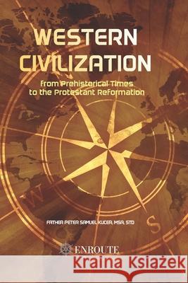 Western Civilization from Prehistorical Times to the Protestant Reformation Peter Samuel Kucer Msa 9780999470435 En Route Books & Media - książka