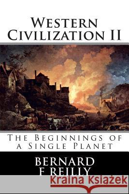 Western Civilization II: The Beginnings of a Single Planet Bernard F. Reilly 9781508526179 Createspace - książka