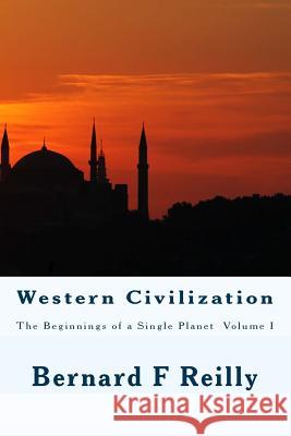 Western Civilization: The Beginnings of a Single Planet, Volume I Bernard Francis Reilly 9781495347054 Createspace - książka